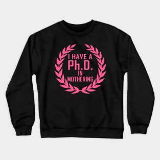 PhD In Mothering Gift For Mother's Day Crewneck Sweatshirt